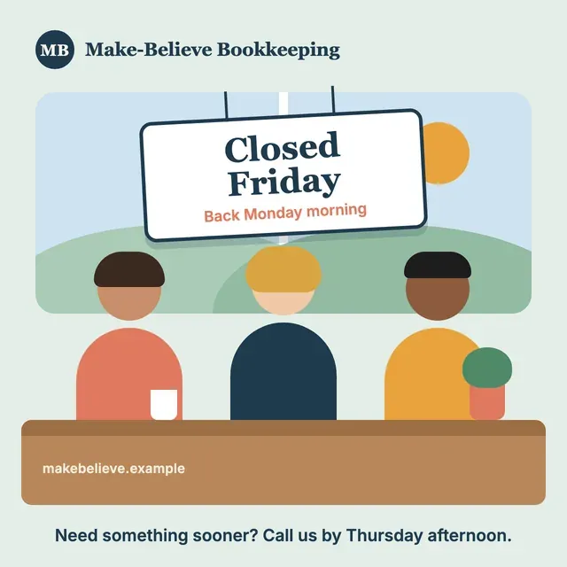 Illustration of three Make-Believe Bookkeeping staff behind the office desk, under a sign that reads: Closed Friday, back Monday morning. Below it: Need something sooner? Call us by Thursday afternoon.